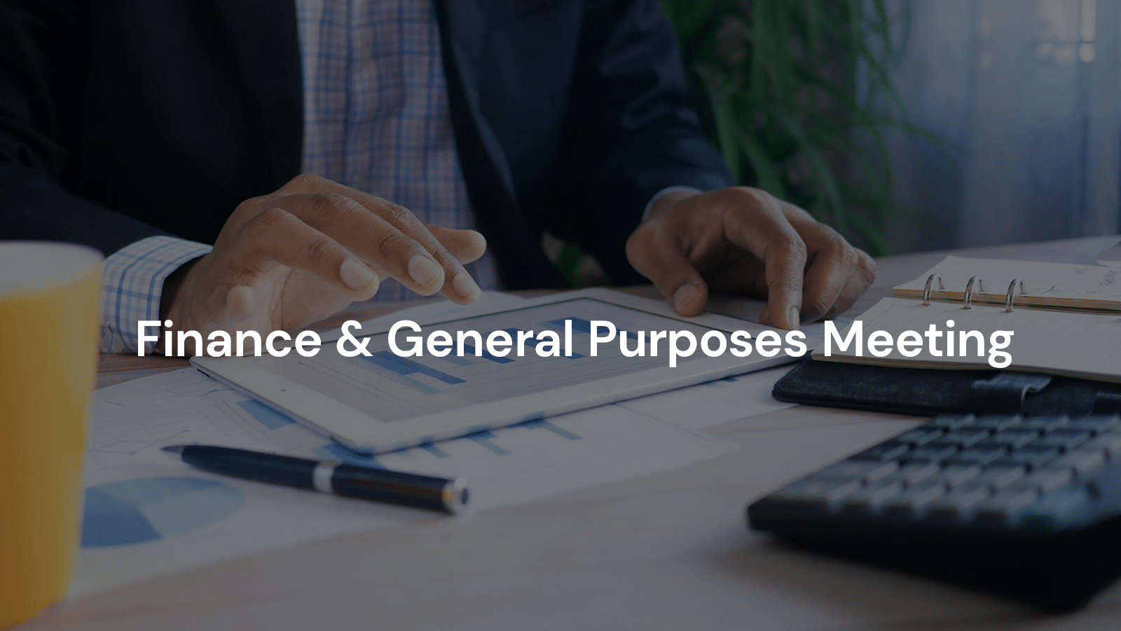 Finance & General Purposes Meeting